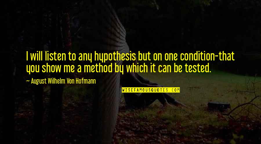 S Leyman Demirel Quotes By August Wilhelm Von Hofmann: I will listen to any hypothesis but on S Leyman Demirel Quotes By August Wilhelm Von Hofmann: I will listen to any hypothesis but on