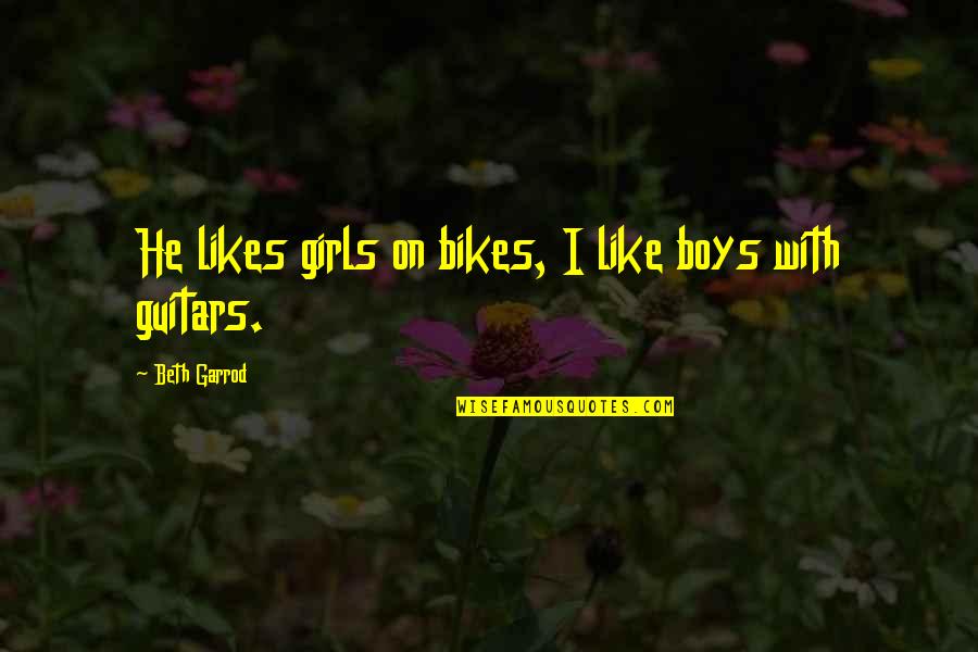 S M Bikes Quotes By Beth Garrod: He likes girls on bikes, I like boys S M Bikes Quotes By Beth Garrod: He likes girls on bikes, I like boys