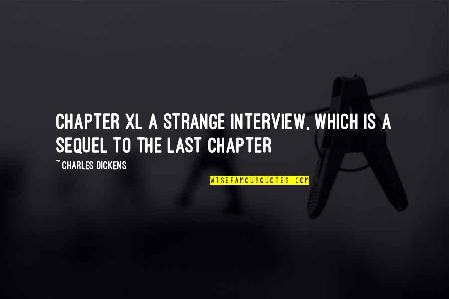 S M L Xl Quotes By Charles Dickens: CHAPTER XL A STRANGE INTERVIEW, WHICH IS A