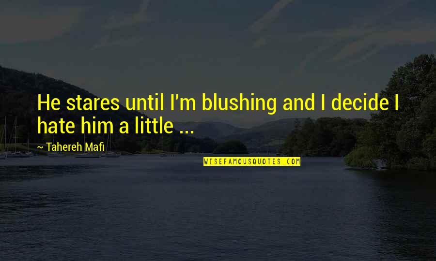 S Mahinda Himi Quotes By Tahereh Mafi: He stares until I'm blushing and I decide