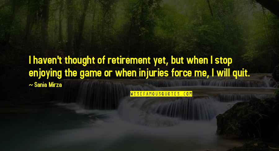 S Mbolos Matem Ticos Quotes By Sania Mirza: I haven't thought of retirement yet, but when
