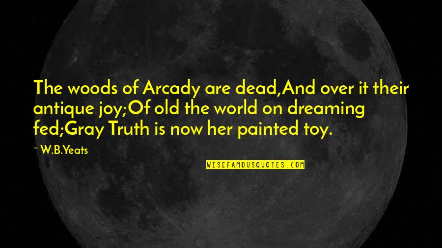 S Mbolos Teclado Quotes By W.B.Yeats: The woods of Arcady are dead,And over it