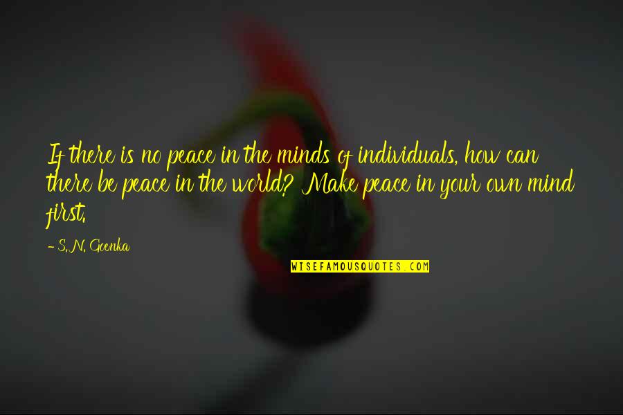 S N Goenka Quotes By S. N. Goenka: If there is no peace in the minds