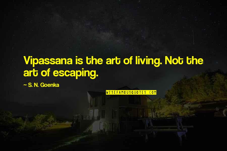 S N Goenka Quotes By S. N. Goenka: Vipassana is the art of living. Not the