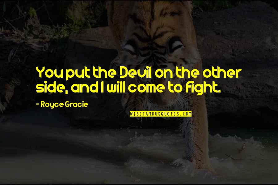 S Nami Bog Quotes By Royce Gracie: You put the Devil on the other side,