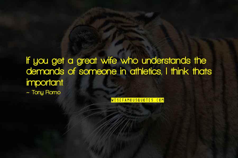 S Nami Bog Quotes By Tony Romo: If you get a great wife who understands S Nami Bog Quotes By Tony Romo: If you get a great wife who understands