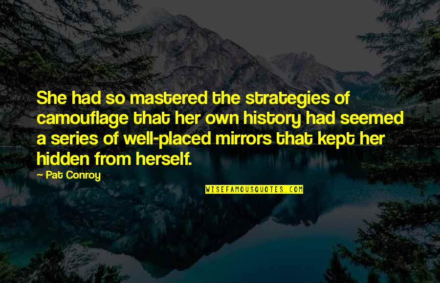 S Nchez De Tagle Quotes By Pat Conroy: She had so mastered the strategies of camouflage S Nchez De Tagle Quotes By Pat Conroy: She had so mastered the strategies of camouflage