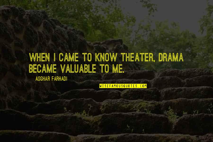 S Nchez Ram Rez Quotes By Asghar Farhadi: When I came to know theater, drama became S Nchez Ram Rez Quotes By Asghar Farhadi: When I came to know theater, drama became