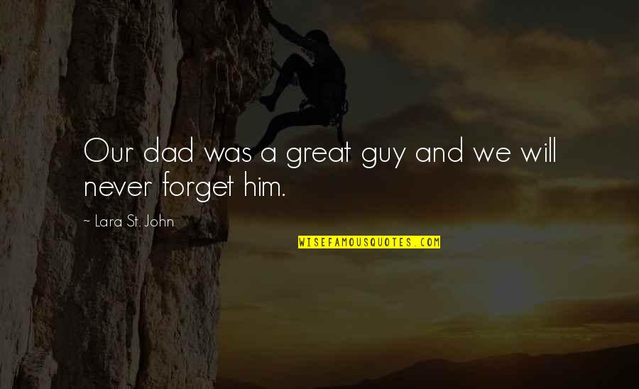 S Nchez Ram Rez Quotes By Lara St. John: Our dad was a great guy and we S Nchez Ram Rez Quotes By Lara St. John: Our dad was a great guy and we