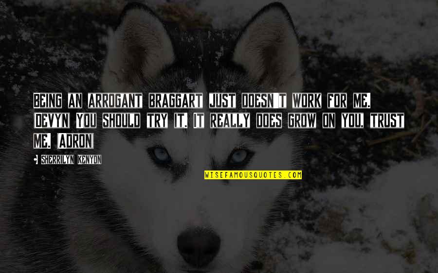 S Nchez Ram Rez Quotes By Sherrilyn Kenyon: Being an arrogant braggart just doesn't work for S Nchez Ram Rez Quotes By Sherrilyn Kenyon: Being an arrogant braggart just doesn't work for