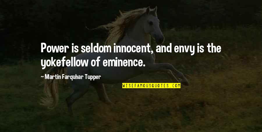 S Ntomas Quotes By Martin Farquhar Tupper: Power is seldom innocent, and envy is the S Ntomas Quotes By Martin Farquhar Tupper: Power is seldom innocent, and envy is the