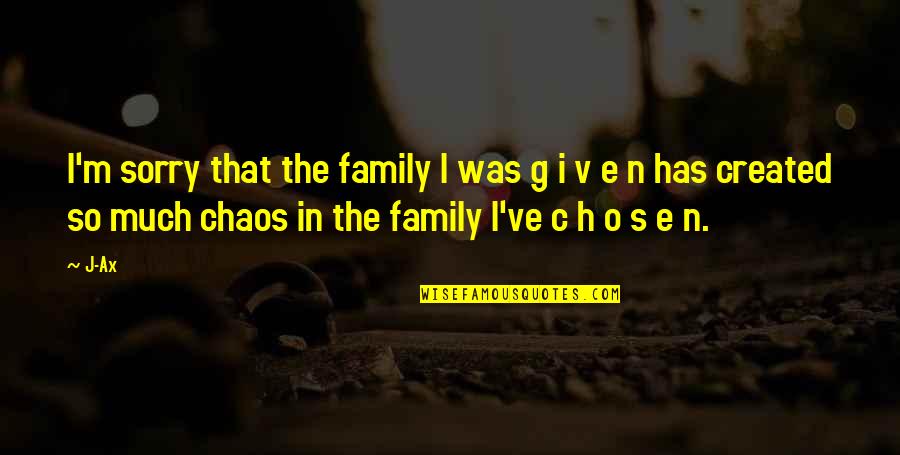 S.o.n. Quotes By J-Ax: I'm sorry that the family I was g