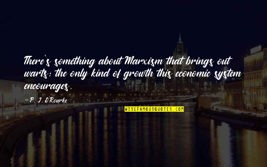 S/o Quotes By P. J. O'Rourke: There's something about Marxism that brings out warts; S/o Quotes By P. J. O'Rourke: There's something about Marxism that brings out warts;