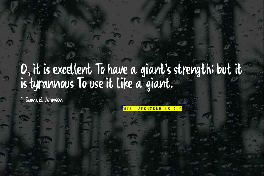 S/o Quotes By Samuel Johnson: O, it is excellent To have a giant's