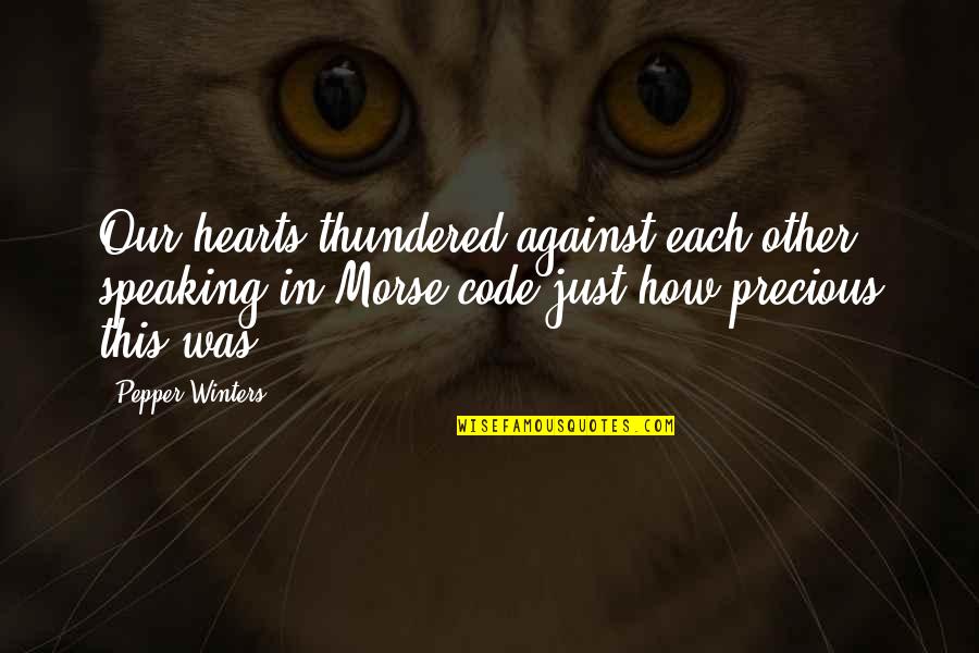 S O S Morse Quotes By Pepper Winters: Our hearts thundered against each other, speaking in S O S Morse Quotes By Pepper Winters: Our hearts thundered against each other, speaking in