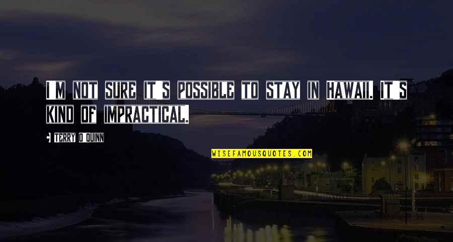 S.o.s Quotes By Terry O'Quinn: I'm not sure it's possible to stay in