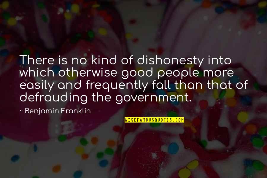 S P Bond Guide Quotes By Benjamin Franklin: There is no kind of dishonesty into which