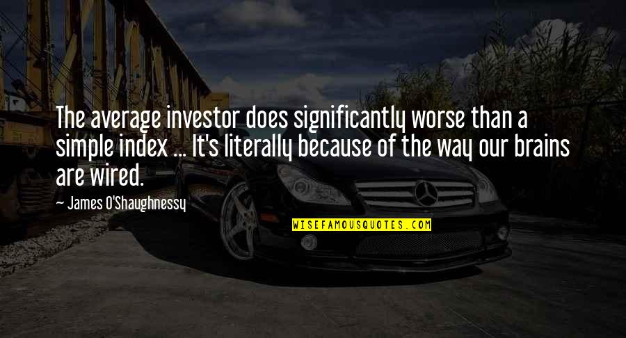 S P Index Quotes By James O'Shaughnessy: The average investor does significantly worse than a S P Index Quotes By James O'Shaughnessy: The average investor does significantly worse than a