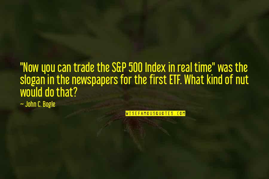 S P Index Quotes By John C. Bogle: "Now you can trade the S&P 500 Index S P Index Quotes By John C. Bogle: "Now you can trade the S&P 500 Index