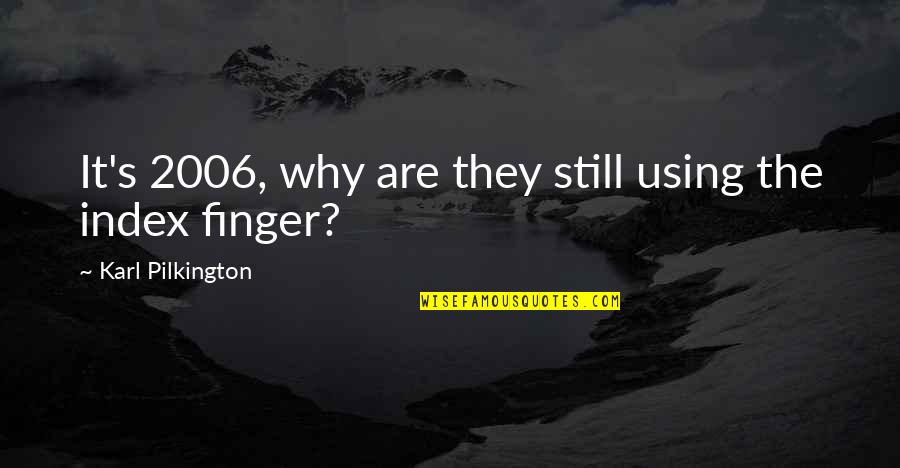 S P Index Quotes By Karl Pilkington: It's 2006, why are they still using the S P Index Quotes By Karl Pilkington: It's 2006, why are they still using the