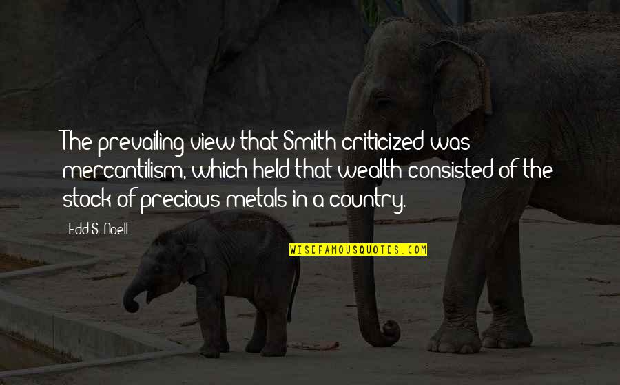 S&p Stock Quotes By Edd S. Noell: The prevailing view that Smith criticized was mercantilism,