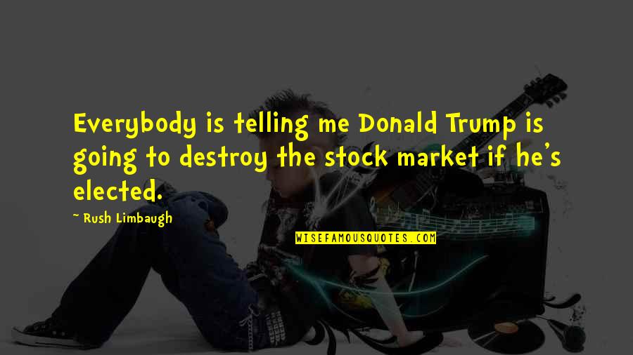 S&p Stock Quotes By Rush Limbaugh: Everybody is telling me Donald Trump is going