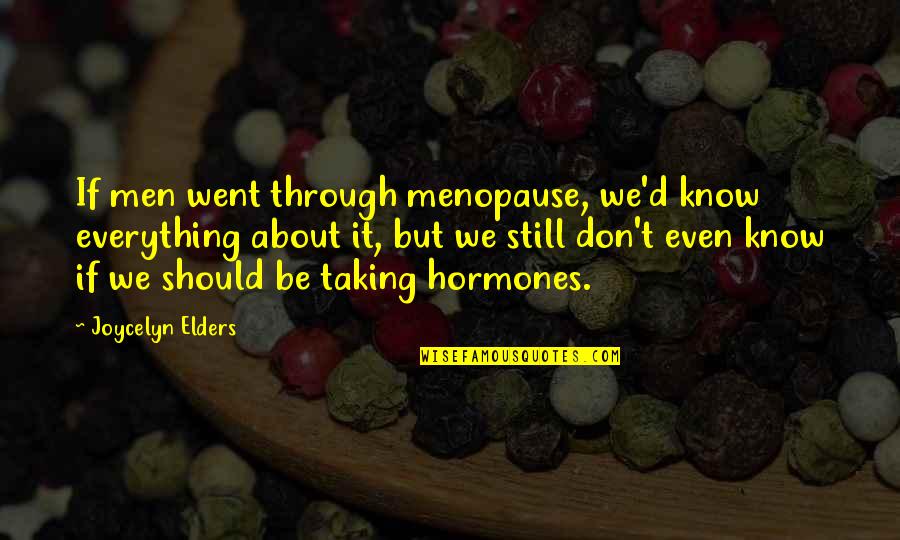 S Pulture D Finition Quotes By Joycelyn Elders: If men went through menopause, we'd know everything S Pulture D Finition Quotes By Joycelyn Elders: If men went through menopause, we'd know everything