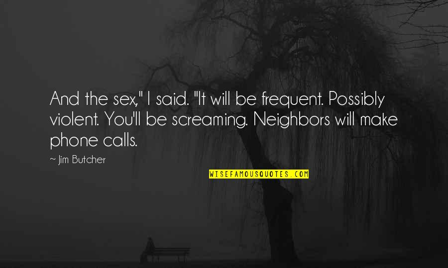 S Pulture Quotes By Jim Butcher: And the sex," I said. "It will be S Pulture Quotes By Jim Butcher: And the sex," I said. "It will be