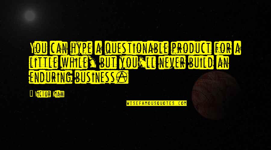 S Quela Profe Por Bruta Quotes By Victor Kiam: You can hype a questionable product for a S Quela Profe Por Bruta Quotes By Victor Kiam: You can hype a questionable product for a