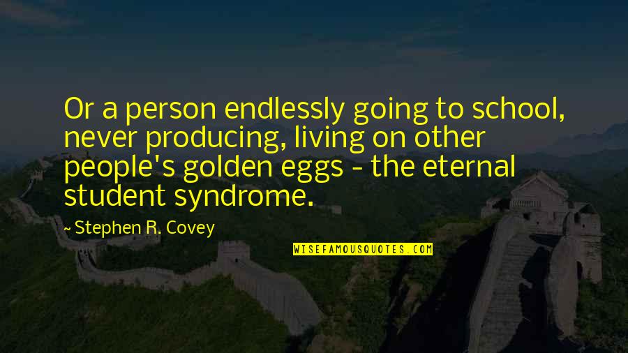 S R Covey Quotes By Stephen R. Covey: Or a person endlessly going to school, never