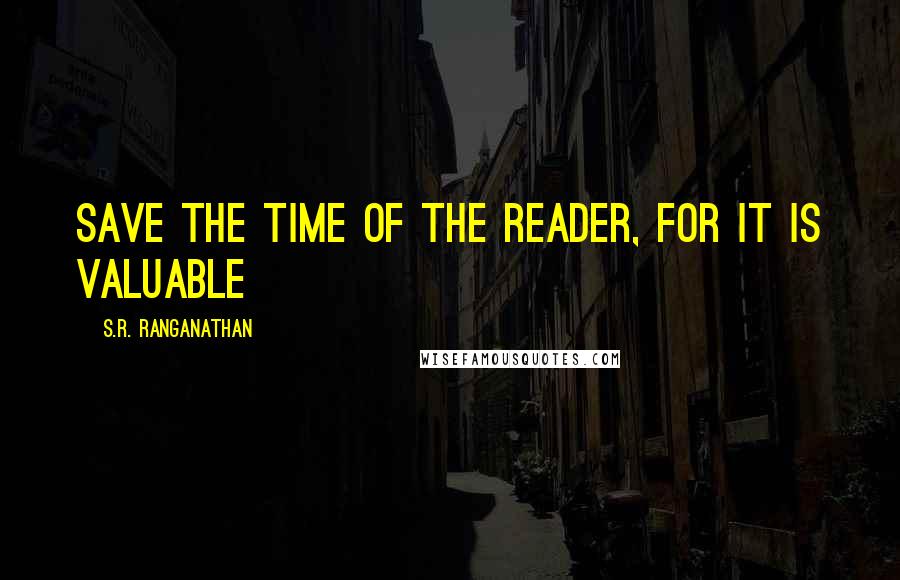 S.R. Ranganathan quotes: Save the time of the reader, for it is valuable