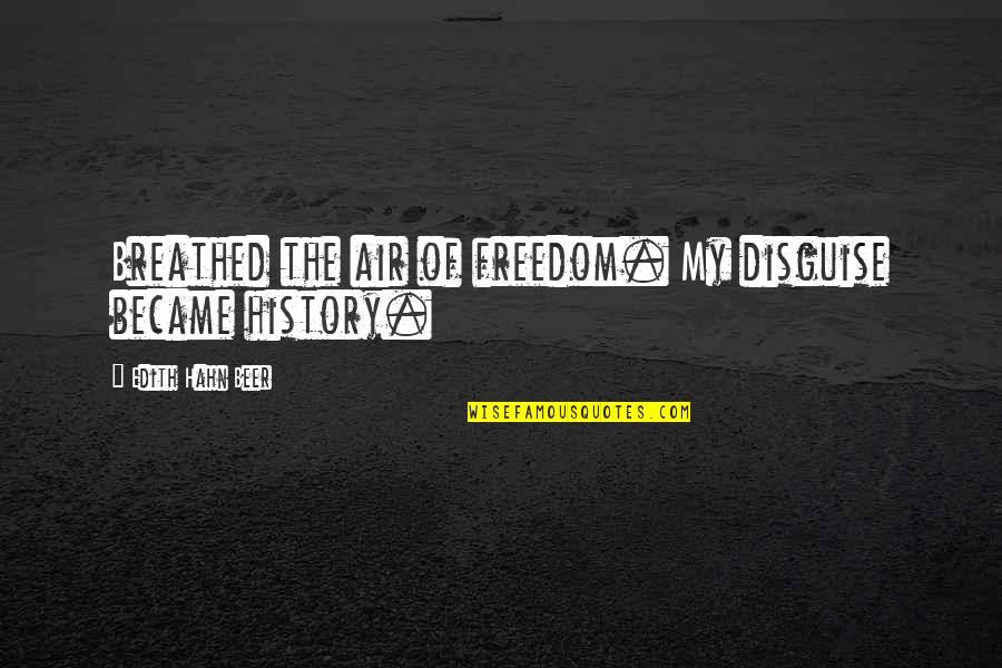 S Ratli Yaris Quotes By Edith Hahn Beer: Breathed the air of freedom. My disguise became S Ratli Yaris Quotes By Edith Hahn Beer: Breathed the air of freedom. My disguise became