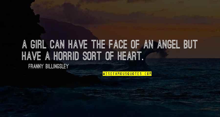 S Ratli Yaris Quotes By Franny Billingsley: A girl can have the face of an S Ratli Yaris Quotes By Franny Billingsley: A girl can have the face of an