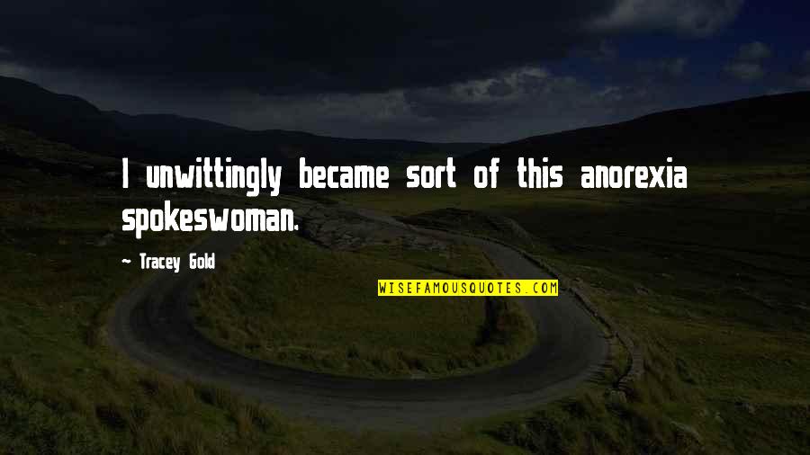 S Ratli Yaris Quotes By Tracey Gold: I unwittingly became sort of this anorexia spokeswoman. S Ratli Yaris Quotes By Tracey Gold: I unwittingly became sort of this anorexia spokeswoman.