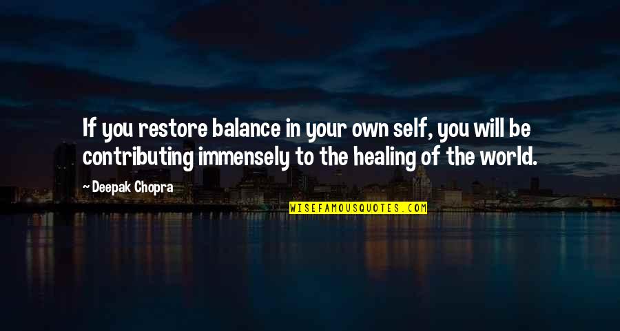 S Rk Nyos Kifesto Quotes By Deepak Chopra: If you restore balance in your own self, S Rk Nyos Kifesto Quotes By Deepak Chopra: If you restore balance in your own self,