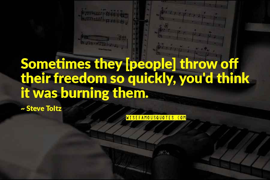 S Rk Nysz V Quotes By Steve Toltz: Sometimes they [people] throw off their freedom so