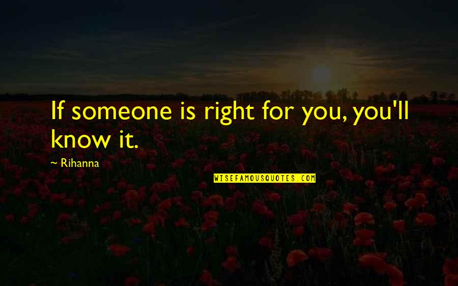 S Rkorcsolya Recept Quotes By Rihanna: If someone is right for you, you'll know
