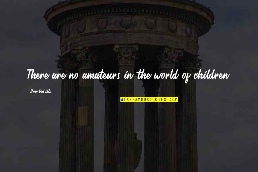 S Rleyfisb Lar Akureyrar Quotes By Don DeLillo: There are no amateurs in the world of S Rleyfisb Lar Akureyrar Quotes By Don DeLillo: There are no amateurs in the world of