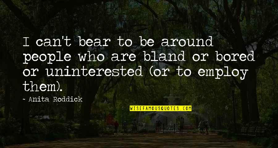 S Rov Nemoc Quotes By Anita Roddick: I can't bear to be around people who