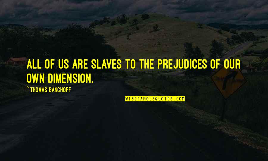 S Rpriz Ark Quotes By Thomas Banchoff: All of us are slaves to the prejudices