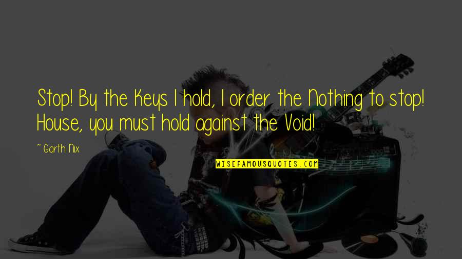 S Rr Ti H D Js G Quotes By Garth Nix: Stop! By the Keys I hold, I order S Rr Ti H D Js G Quotes By Garth Nix: Stop! By the Keys I hold, I order