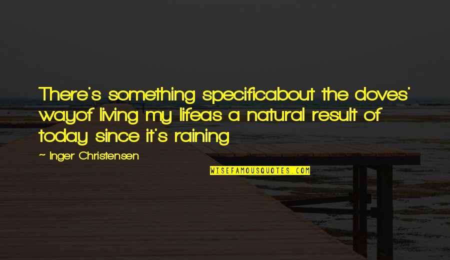 S Sep Dja Quotes By Inger Christensen: There's something specificabout the doves' wayof living my S Sep Dja Quotes By Inger Christensen: There's something specificabout the doves' wayof living my