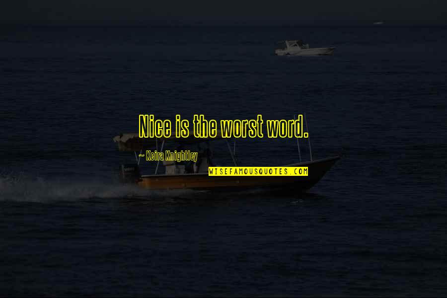 S Sep Dja Quotes By Keira Knightley: Nice is the worst word. S Sep Dja Quotes By Keira Knightley: Nice is the worst word.