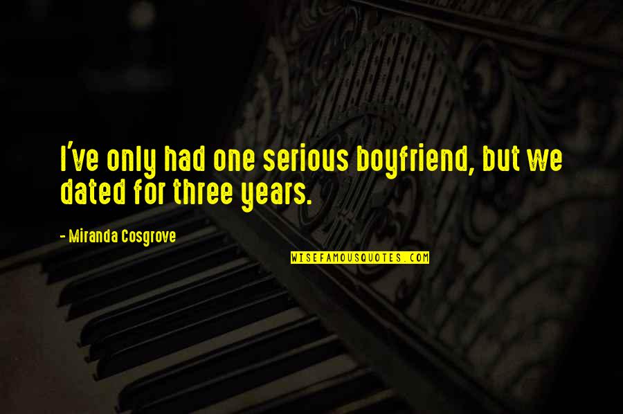 S T S Okai Quotes By Miranda Cosgrove: I've only had one serious boyfriend, but we S T S Okai Quotes By Miranda Cosgrove: I've only had one serious boyfriend, but we