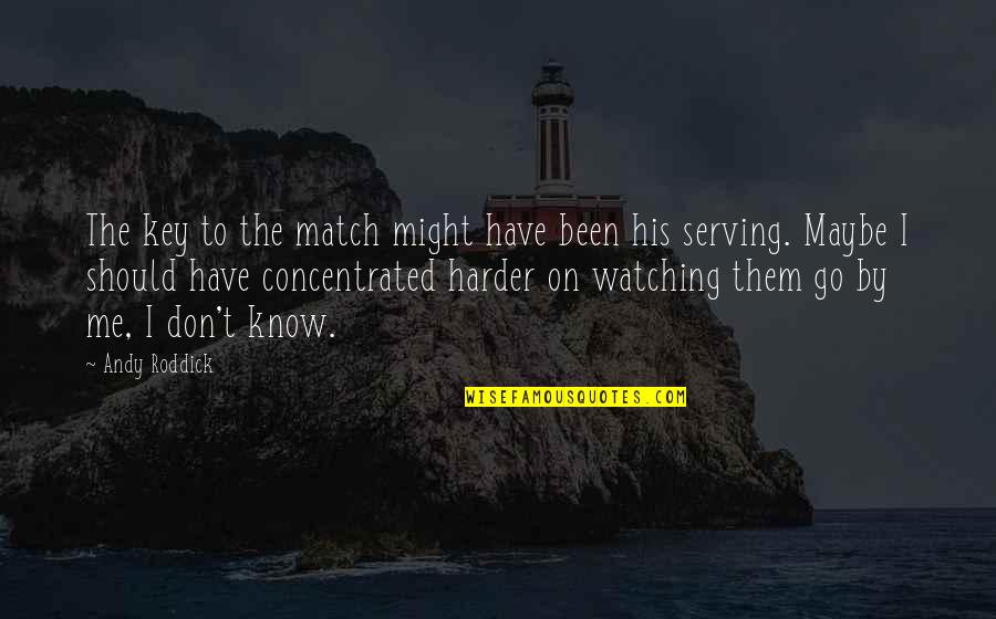 S T S S Tozacsk Ban Quotes By Andy Roddick: The key to the match might have been S T S S Tozacsk Ban Quotes By Andy Roddick: The key to the match might have been