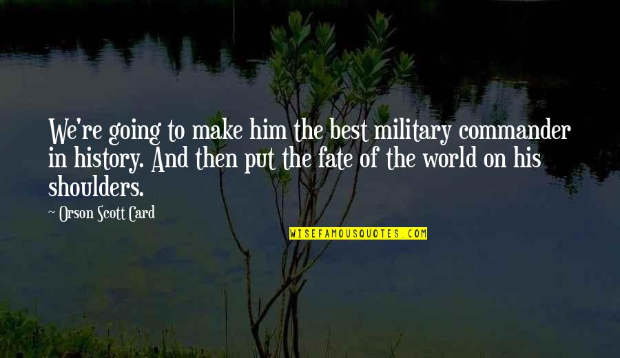 S T S S Tozacsk Ban Quotes By Orson Scott Card: We're going to make him the best military S T S S Tozacsk Ban Quotes By Orson Scott Card: We're going to make him the best military