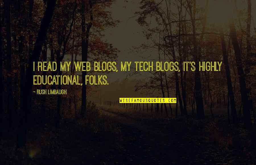 S Tech Quotes By Rush Limbaugh: I read my web blogs, my tech blogs,