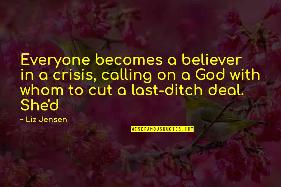 S Thompson Basketball Addict Quotes By Liz Jensen: Everyone becomes a believer in a crisis, calling S Thompson Basketball Addict Quotes By Liz Jensen: Everyone becomes a believer in a crisis, calling