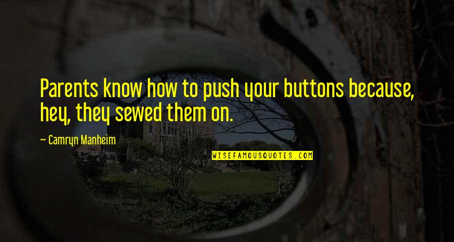 S Tovina Metr Quotes By Camryn Manheim: Parents know how to push your buttons because,