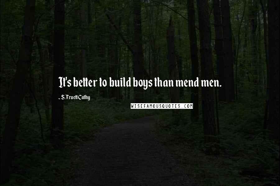 S. Truett Cathy quotes: It's better to build boys than mend men.